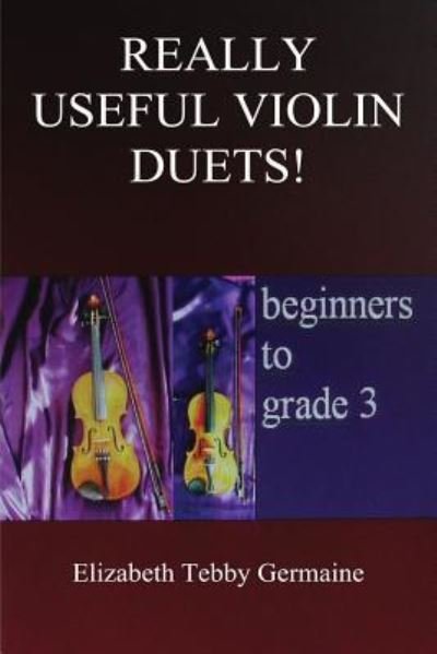 Cover for Elizabeth Tebby Germaine · Really Useful Violin Duets! Beginners to grade 3 (Paperback Book) (2015)