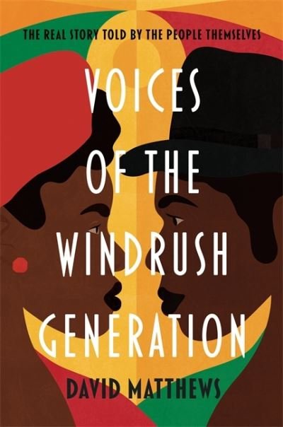 Voices of the Windrush Generation: The real story told by the people themselves - David Matthews - Books - Bonnier Books Ltd - 9781788701761 - October 1, 2020