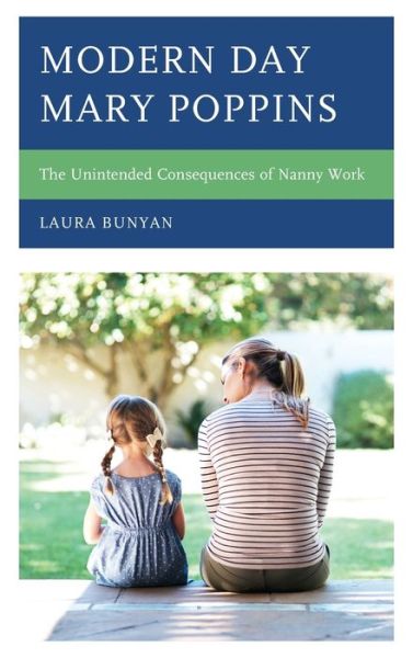 Cover for Laura Bunyan · Modern Day Mary Poppins: The Unintended Consequences of Nanny Work (Hardcover Book) (2020)