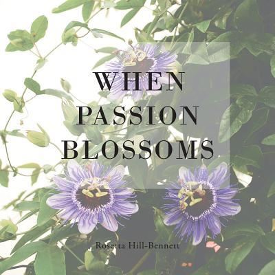 Cover for Rosetta Hill-Bennett · When Passion Blossoms (Paperback Bog) (2019)