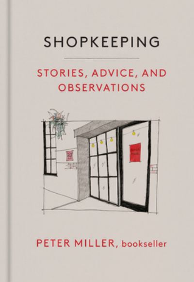 Cover for Peter Miller · Shopkeeping: Stories, Advice, and Observations from the Bookstore Floor (Hardcover Book) (2024)