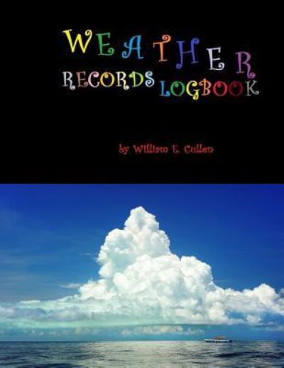 Weather Records Logbook - William E Cullen - Books - Independently Published - 9781799125761 - March 9, 2019