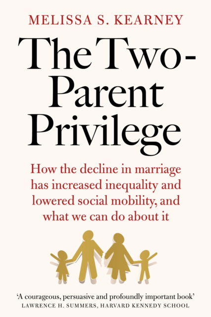 Cover for Melissa S. Kearney · The Two-Parent Privilege: How the decline in marriage has increased inequality and lowered social mobility, and what we can do about it (Paperback Book) (2024)