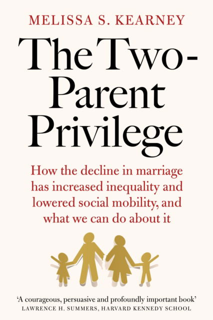 Cover for Melissa S. Kearney · The Two-Parent Privilege: How the decline in marriage has increased inequality and lowered social mobility, and what we can do about it (Taschenbuch) (2024)