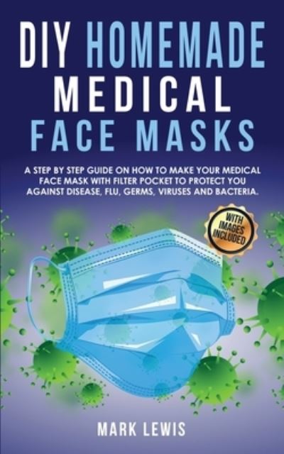 DIY Homemade Medical Face Mask - Mark Lewis - Books - Hydra Sr Productions Ltd - 9781801095761 - October 6, 2020