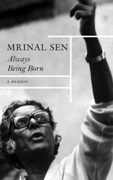 Always Being Born – A Memoir - Mrinal Sen - Books - Seagull Books London Ltd - 9781803091761 - July 4, 2023