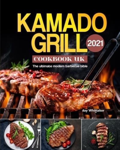 Cover for Jay Whittaker · Kamado Grill Cookbook UK 2021 (Paperback Book) (2021)