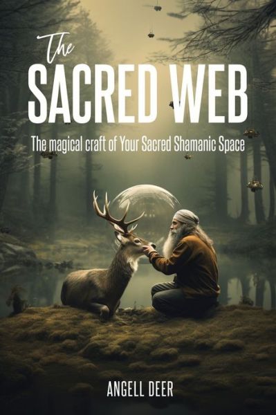 Cover for Angell Deer · The Sacred Web: The Magical Craft of Your Sacred Shamanic Space (Paperback Book) (2023)