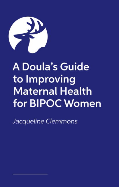 Cover for Jacquelyn Clemmons · A Doula's Guide to Improving Maternal Health for BIPOC Women (Taschenbuch) (2024)