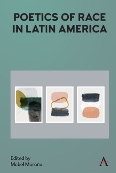 Cover for Mabel Moraña · Poetics of Race in Latin America - Anthem Studies in Latin American Literature and Culture (Gebundenes Buch) (2022)