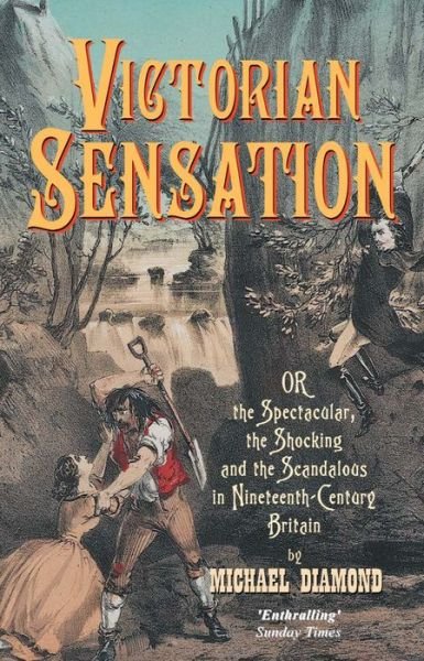Cover for Michael Diamond · Victorian Sensation: Or the Spectacular, the Shocking and the Scandalous in Nineteenth-Century Britain - Anthem Nineteenth-Century Series (Inbunden Bok) (2003)