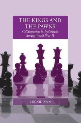 Cover for Leonid Rein · The Kings and the Pawns: Collaboration in Byelorussia During World War II - War and Genocide (Gebundenes Buch) (2011)