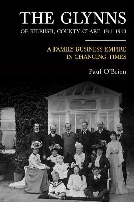 Cover for Paul O'Brien · The Glynn family of Kilrush, Co. Clare, 1811-1940: Family, business and politics (Paperback Book) (2019)