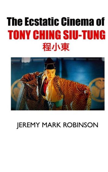 Cover for Jeremy Mark Robinson · The Ecstatic Cinema of Tony Ching Siu-Tung (Hardcover Book) (2023)