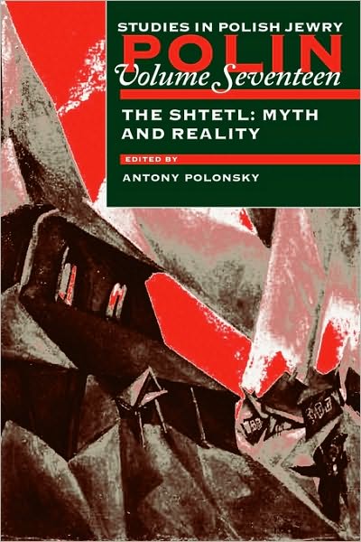 Cover for Antony Polonsky · Polin: Studies in Polish Jewry, Volume 17: the Shtetl: Myth and Reality (Pocketbok) (2004)