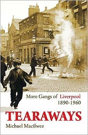 Cover for Michael Macilwee · Tearaways: More Gangs of Liverpool 1890-1960 (Paperback Book) (2008)