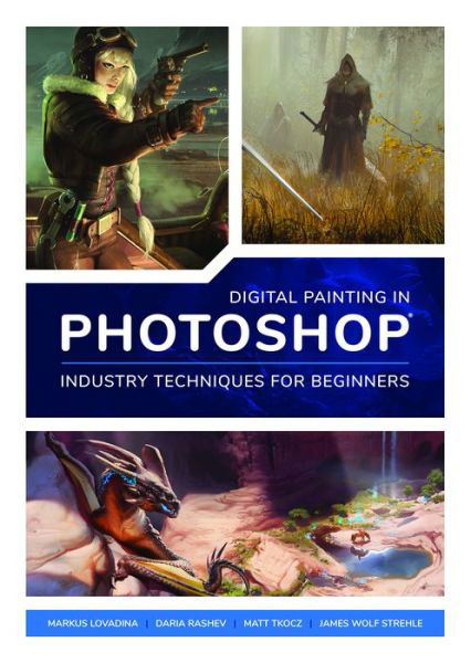 Cover for Digital Painting in Photoshop: Industry Techniques for Beginners: A comprehensive introduction to techniques and approaches (Paperback Book) (2018)