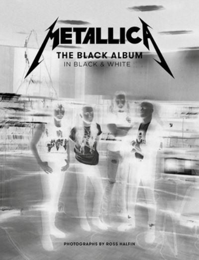 Cover for Ross Halfin · Metallica: The Black Album In Black &amp; White (Gebundenes Buch) (2021)