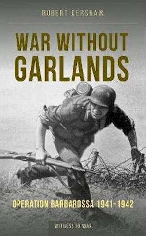 Cover for Robert J Kershaw · War Without Garlands: Operation Barbarossa 1941-1942 (Paperback Book) (2020)