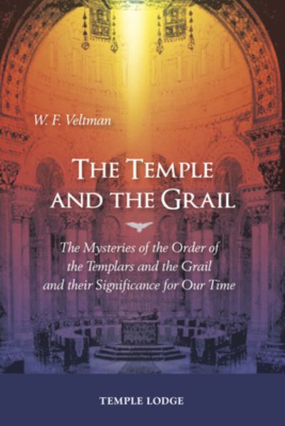 The Temple and the Grail: The Mysteries of the Order of the Templars and the Grail and their Significance for Our Time - W. F. Veltman - Books - Temple Lodge Publishing - 9781912230761 - April 28, 2021