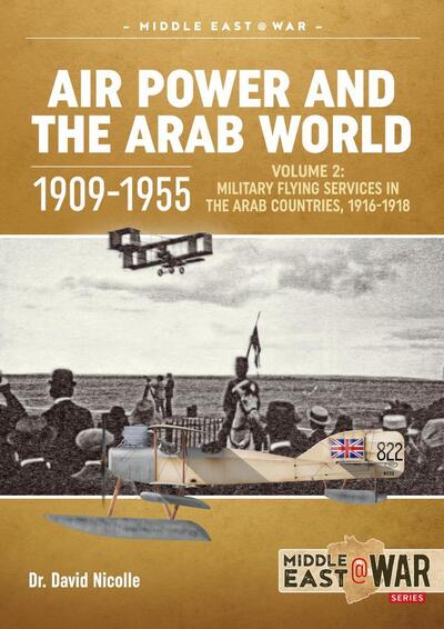 Cover for David Nicolle · Air Power and the Arab World 1909-1955: Volume 2: Arab Side Shows, 1914-1918 - Middle East@War (Paperback Bog) (2020)