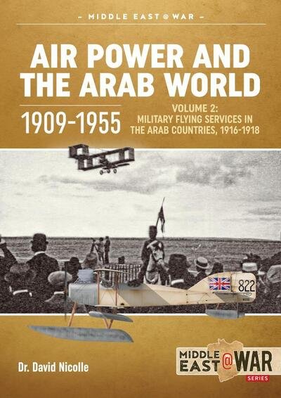 Cover for David Nicolle · Air Power and the Arab World 1909-1955: Volume 2: Arab Side Shows, 1914-1918 - Middle East@War (Paperback Book) (2020)