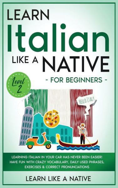 Cover for Learn Like a Native · Learn Italian Like a Native for Beginners - Level 2 (Hardcover bog) (2021)