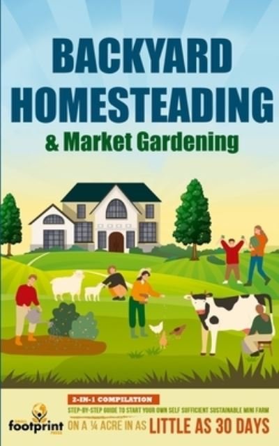 Cover for Small Footprint Press · Backyard Homesteading &amp; Market Gardening (Pocketbok) (2021)