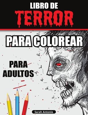 Libro de Terror para Colorear para Adultos - Sarah Antonio - Bøger - Believe@Create Publisher - 9781915015761 - 22. juli 2021