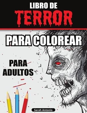 Cover for Sarah Antonio · Libro de Terror para Colorear para Adultos (Paperback Book) (2021)
