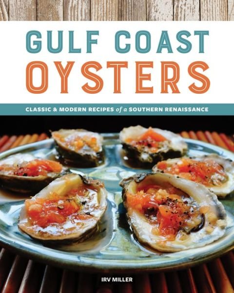 Cover for Irv Miller · Gulf Coast Oysters: Classic &amp; Modern Recipes of a Southern Renaissance (Paperback Bog) (2018)