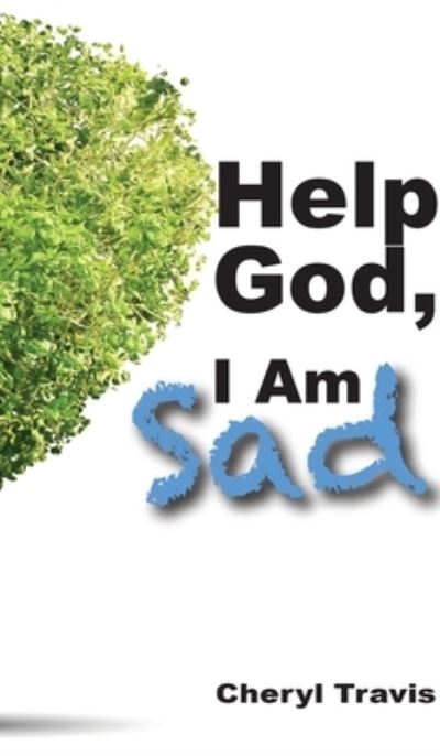 Cover for Cheryl Travis · Help God, I Am Sad (Hardcover Book) (2021)