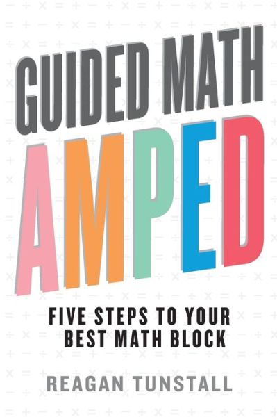 Cover for Reagan Tunstall · Guided Math AMPED: Five Steps to Your Best Math Block (Taschenbuch) (2021)