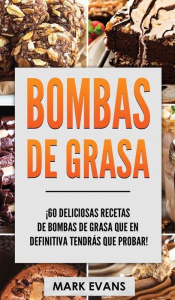 Bombas de Grasa: !60 deliciosas recetas de bombas de grasa que en definitiva tendras que probar! - Mark Evans - Bøger - Alakai Publishing LLC - 9781951754761 - 14. april 2020