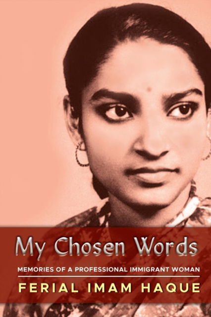 Ferial Imam Haque · My Chosen Words: Memories of a Professional Immigrant Woman (Paperback Book) (2020)