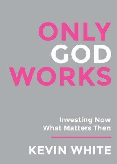 Cover for Kevin White · Only God Works (Bok) (2023)