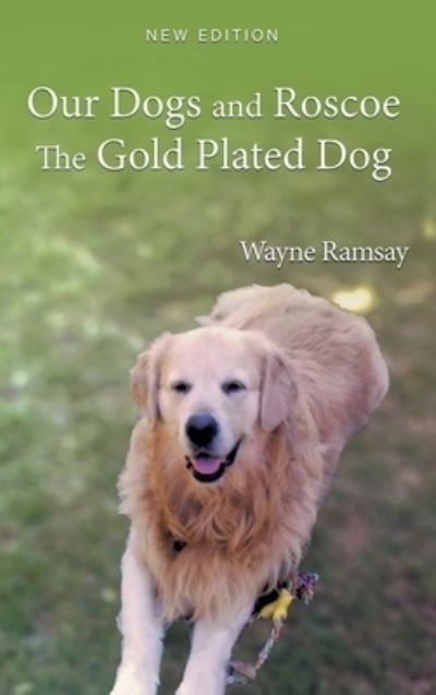 Cover for Wayne Ramsay · Our Dogs and Roscoe the Gold Plated Dog (Bog) (2023)
