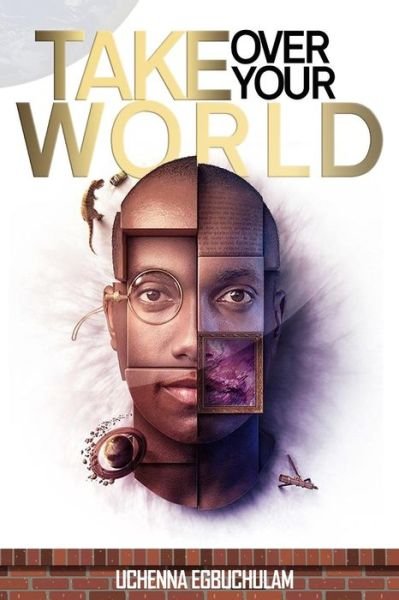 Cover for Uchenna Egbuchulam · Take over your world (Paperback Book) (2018)