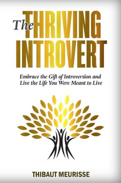 The Thriving Introvert - Thibaut Meurisse - Bøker - Createspace Independent Publishing Platf - 9781981269761 - 9. januar 2018