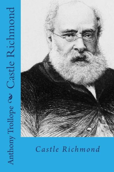 Castle richmond - Anthony Trollope - Books - Createspace Independent Publishing Platf - 9781982093761 - December 29, 2017