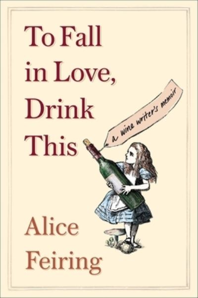 Cover for Alice Feiring · To Fall in Love, Drink This: A Wine Writer's Memoir (Paperback Book) (2024)