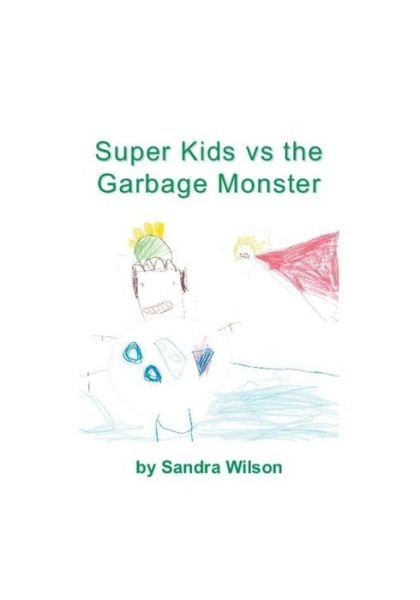 Cover for Sandra Wilson · Super Kids vs the Garbage Monster (Taschenbuch) (2020)
