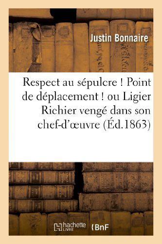 Cover for Bonnaire-j · Respect Au Sepulcre ! Point De Deplacement ! Ou Ligier Richier Venge Dans Son Chef-d Oeuvre (Paperback Book) [French edition] (2013)