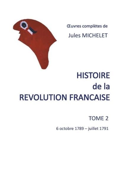 Cover for Jules Michelet · Histoire de la revolution francaise: Tome 2 6 octobre 1789-juillet 1791 (Paperback Book) (2020)