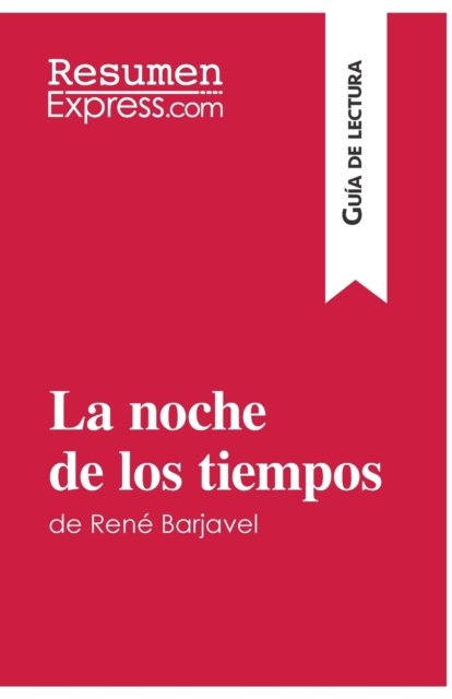 Cover for Resumenexpress · La noche de los tiempos de Rene Barjavel (Guia de lectura) (Paperback Book) (2016)