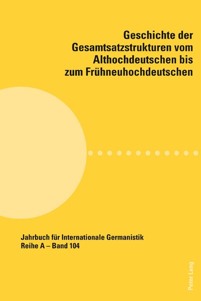 Cover for Geschichte Der Gesamtsatzstrukturen Vom Althochdeutschen Bis Zum Fruehneuhochdeutschen - Jahrbuch Fuer Internationale Germanistik - Reihe a (Paperback Book) (2010)