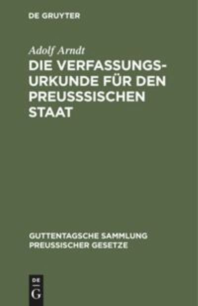 Cover for Adolf Arndt · Die Verfassungs-Urkunde Fr Den Preusischen Staat (N/A) (1907)