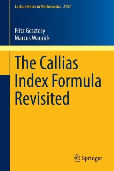 Fritz Gesztesy · The Callias Index Formula Revisited - Lecture Notes in Mathematics (Paperback Book) [1st ed. 2016 edition] (2016)