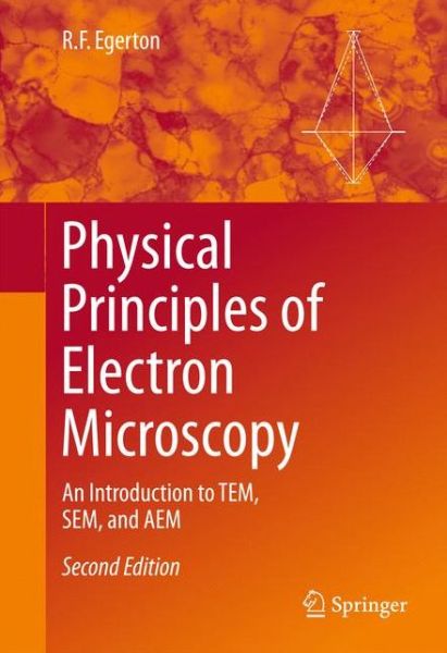 Physical Principles of Electron Microscopy: An Introduction to TEM, SEM, and AEM - R.F. Egerton - Livros - Springer International Publishing AG - 9783319398761 - 7 de julho de 2016