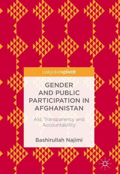 Cover for Bashirullah Najimi · Gender and Public Participation in Afghanistan: Aid, Transparency and Accountability (Hardcover Book) [1st ed. 2018 edition] (2018)